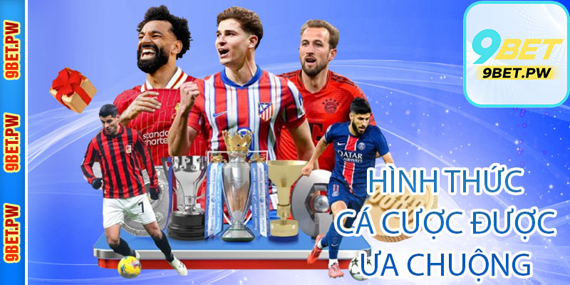 Hình Thức Cá Cược Được Ưa Chuộng Tại Thể Thao 9Bet