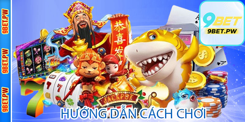 Hướng dẫn cách chơi Bắn cá 9Bet