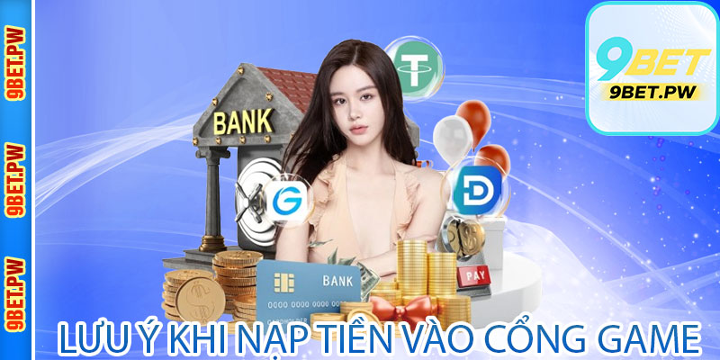 Lưu ý khi nạp tiền vào cổng game nhất định phải nắm rõ