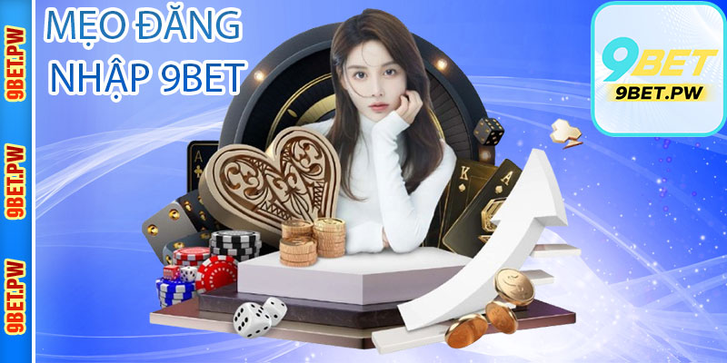 Mẹo Đăng Nhập 9bet Khi Người Chơi Quên Mật Khẩu