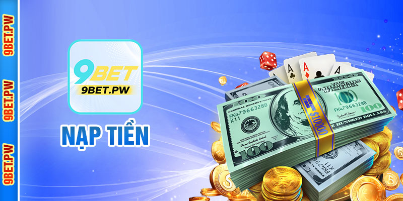 Tại sao người chơi cần nạp tiền 9Bet?