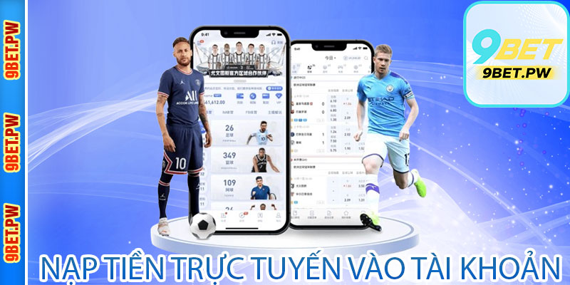 Nạp tiền trực tuyến vào tài khoản người dùng 9Bet