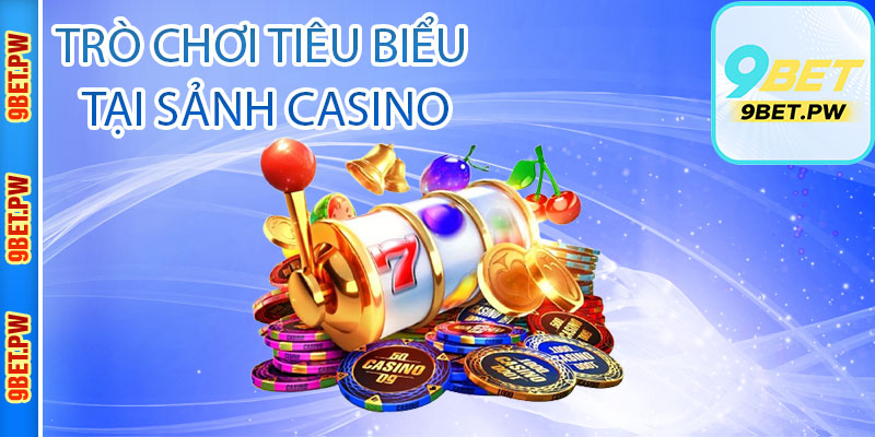 Trò chơi tiêu biểu tại sảnh Casino của cổng game 9Bet